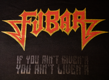 Load image into Gallery viewer, FUBAR Short Sleeve t-shirt, with black on black - &quot;If you ain&#39;t given&#39;r, you ain&#39;t liven&#39;r.&quot;

