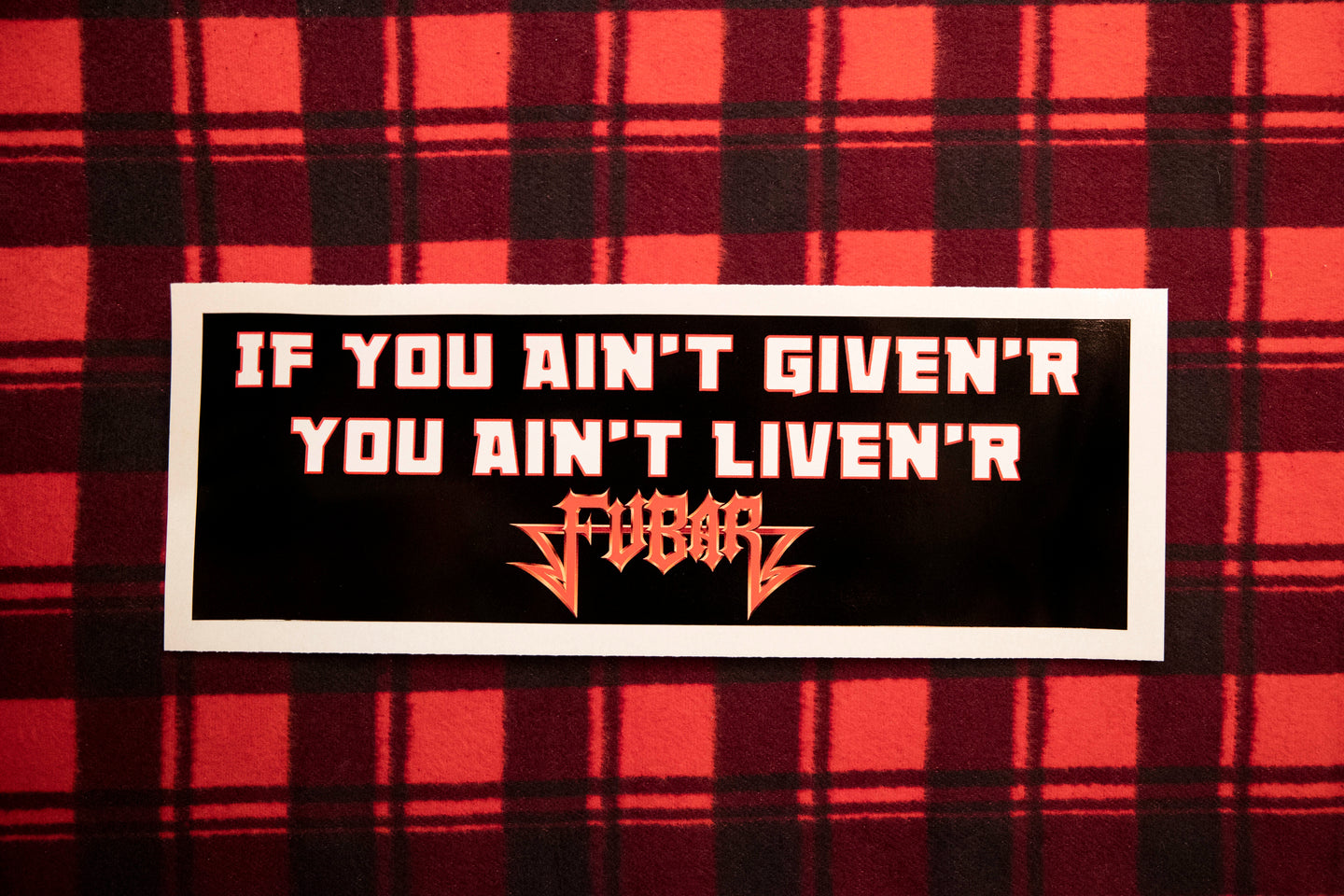 FUBAR - If You Ain't Given'r Bumper Sticker 4 by 15 Inces