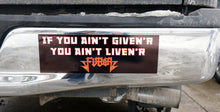 Load image into Gallery viewer, FUBAR - If You Ain&#39;t Given&#39;r Bumper Sticker 4 by 15 Inces
